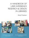 Andy Priestner A handbook of user experience research & design in libraries  Lincolnshire, UK : UX in Libraries. 2021