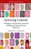 Archiving cultures : heritage, community and the making of records and memory