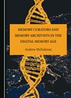 Memory curators and memory archivists in the digital memory age