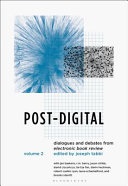 Post-digital : dialogues and debates from Electronic book review