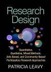 Research design : quantitative, qualitative, mixed methods, arts-based, and community-based participatory research approaches