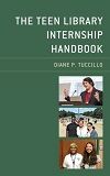 The teen library internship handbook