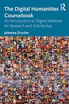 The digital humanities coursebook : an introduction to digital methods for research and scholarship 